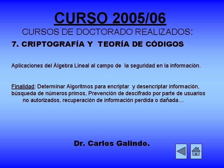 CURSO 2005/06 CURSOS DE DOCTORADO REALIZADOS: 7. CRIPTOGRAFÍA Y TEORÍA DE CÓDIGOS Aplicaciones del