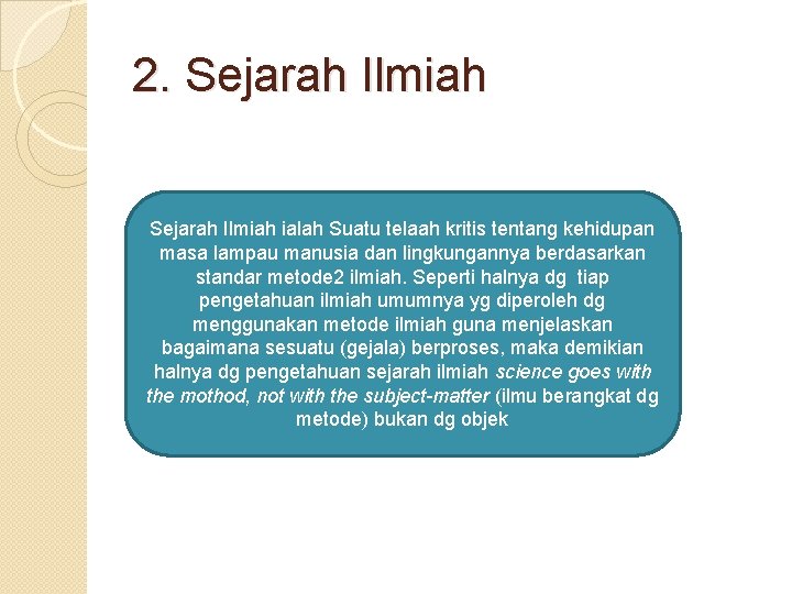 2. Sejarah Ilmiah ialah Suatu telaah kritis tentang kehidupan masa lampau manusia dan lingkungannya