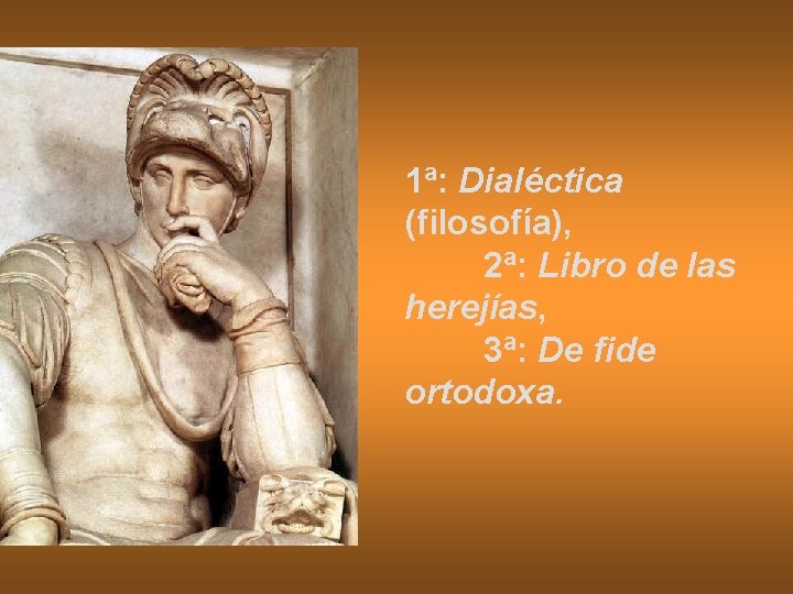 1ª: Dialéctica (filosofía), 2ª: Libro de las herejías, 3ª: De fide ortodoxa. 