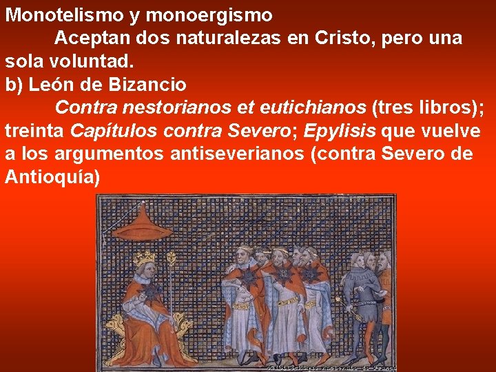 Monotelismo y monoergismo Aceptan dos naturalezas en Cristo, pero una sola voluntad. b) León
