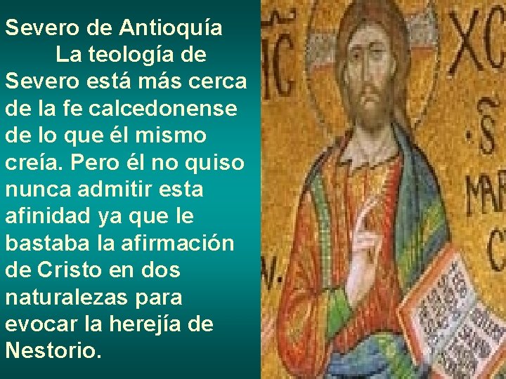 Severo de Antioquía La teología de Severo está más cerca de la fe calcedonense