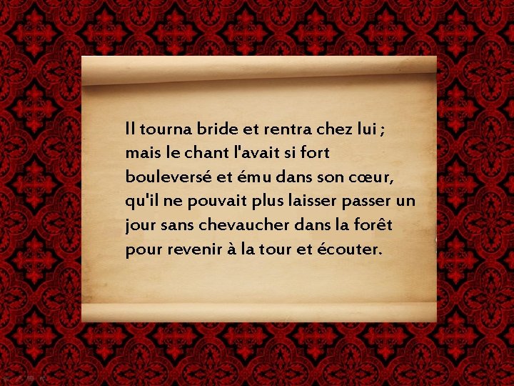 Il tourna bride et rentra chez lui ; mais le chant l'avait si fort