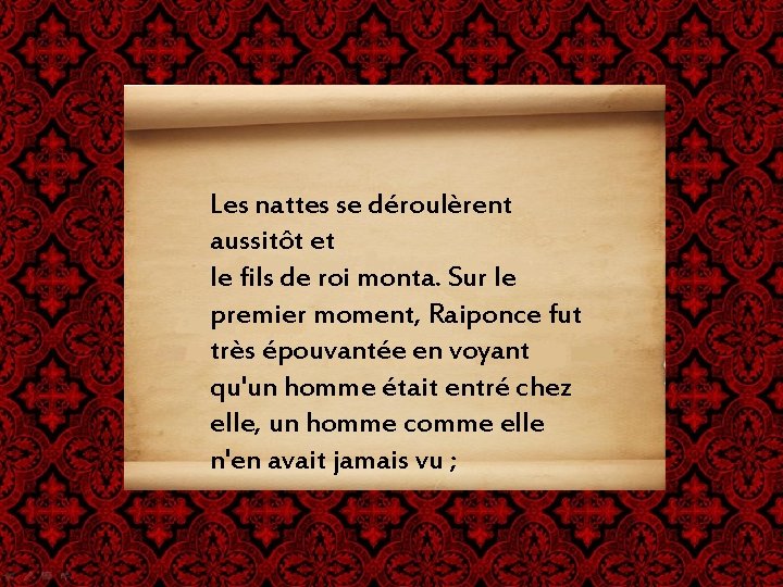 Les nattes se déroulèrent aussitôt et le fils de roi monta. Sur le premier