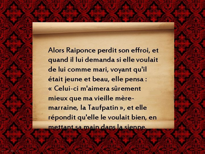 Alors Raiponce perdit son effroi, et quand il lui demanda si elle voulait de