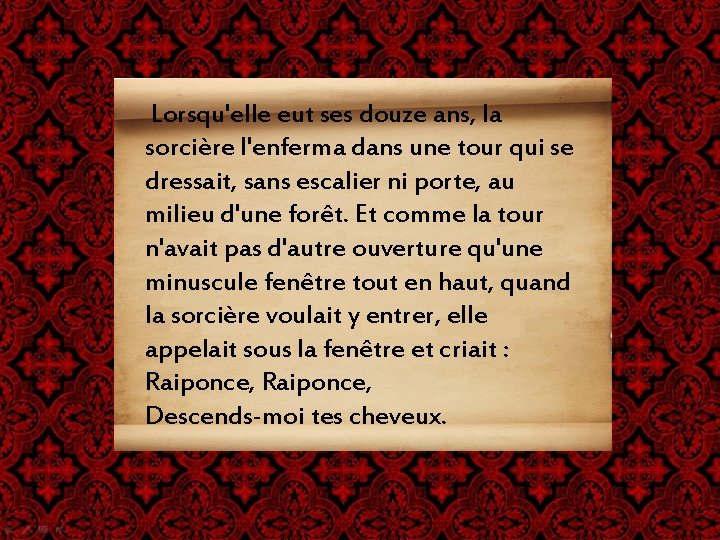 Lorsqu'elle eut ses douze ans, la sorcière l'enferma dans une tour qui se dressait,