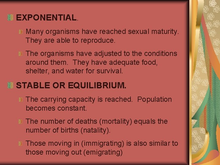 EXPONENTIAL. Many organisms have reached sexual maturity. They are able to reproduce. The organisms