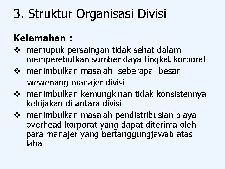 3. Struktur Organisasi Divisi Kelemahan : v memupuk persaingan tidak sehat dalam memperebutkan sumber