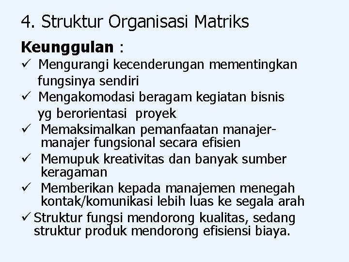 4. Struktur Organisasi Matriks Keunggulan : ü Mengurangi kecenderungan mementingkan fungsinya sendiri ü Mengakomodasi