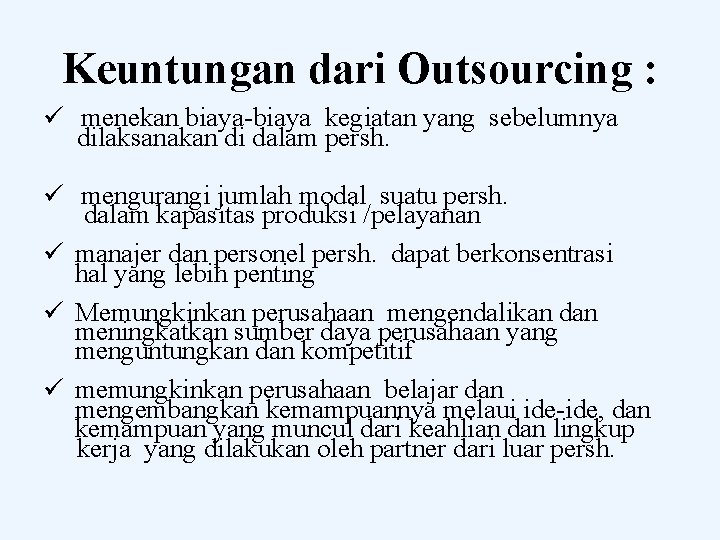 Keuntungan dari Outsourcing : ü menekan biaya-biaya kegiatan yang sebelumnya dilaksanakan di dalam persh.