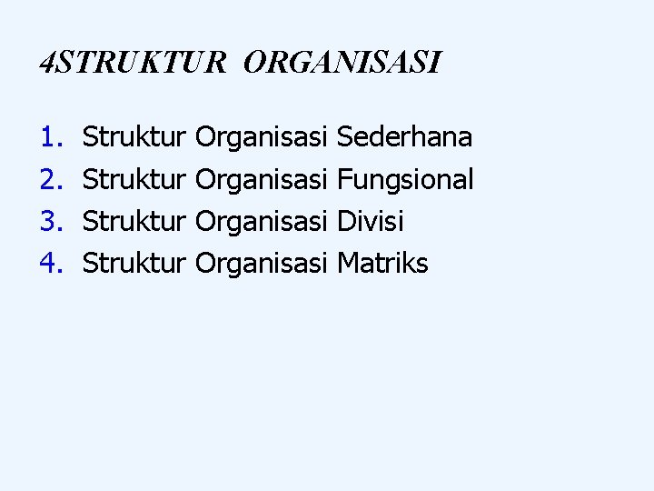4 STRUKTUR ORGANISASI 1. 2. 3. 4. Struktur Organisasi Sederhana Fungsional Divisi Matriks 