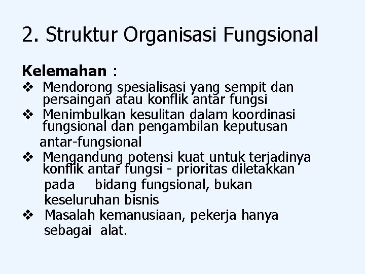 2. Struktur Organisasi Fungsional Kelemahan : v Mendorong spesialisasi yang sempit dan persaingan atau