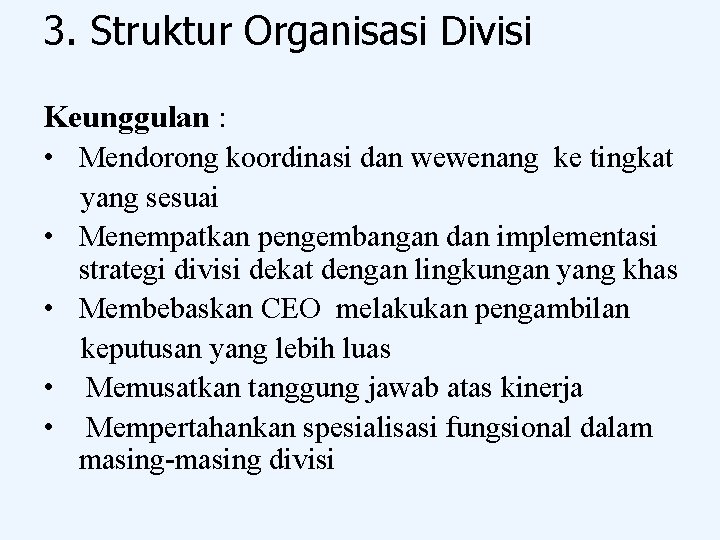 3. Struktur Organisasi Divisi Keunggulan : • Mendorong koordinasi dan wewenang ke tingkat •