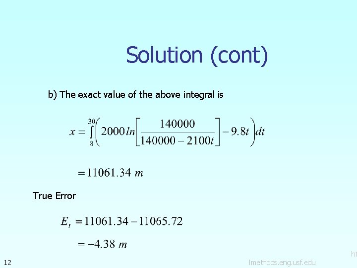 Solution (cont) b) The exact value of the above integral is True Error 12