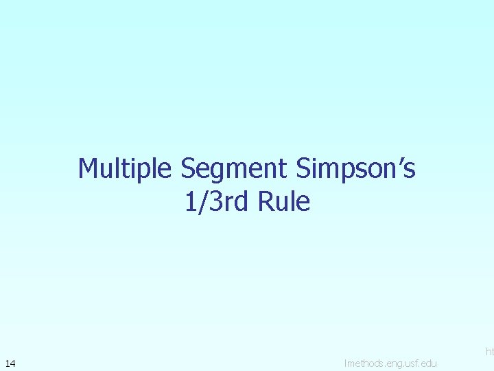 Multiple Segment Simpson’s 1/3 rd Rule 14 lmethods. eng. usf. edu ht 