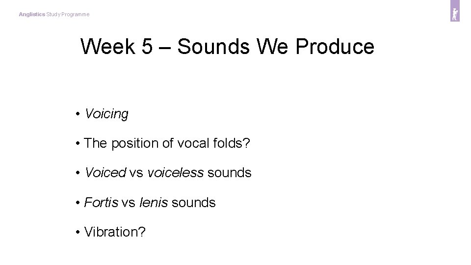 Anglistics Study Programme Week 5 – Sounds We Produce • Voicing • The position