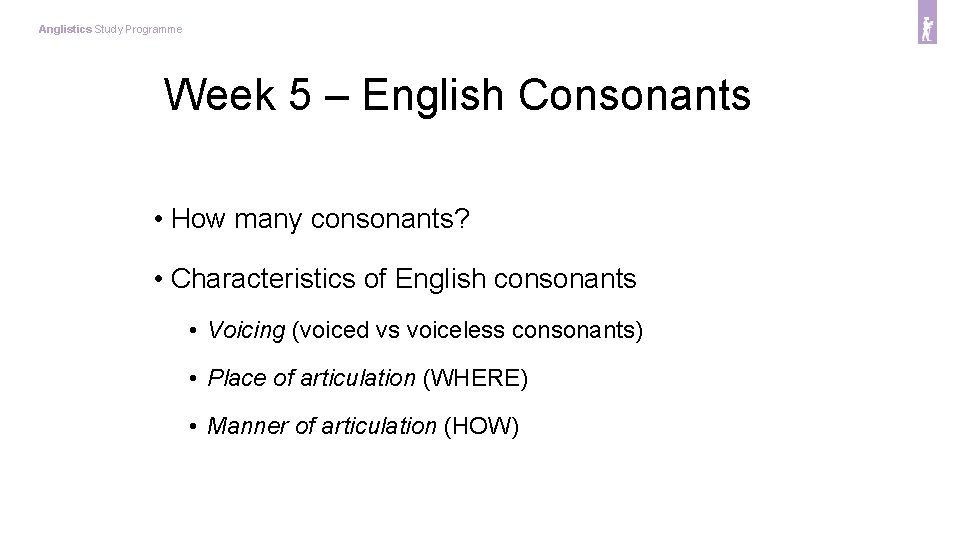 Anglistics Study Programme Week 5 – English Consonants • How many consonants? • Characteristics
