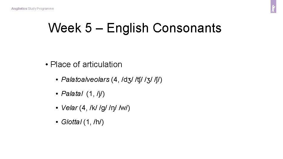 Anglistics Study Programme Week 5 – English Consonants • Place of articulation • Palatoalveolars