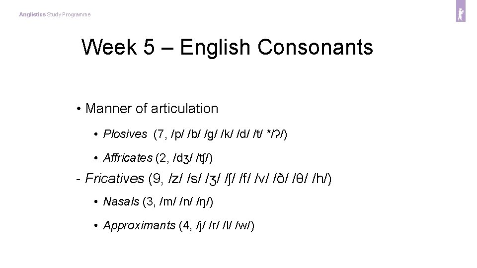 Anglistics Study Programme Week 5 – English Consonants • Manner of articulation • Plosives