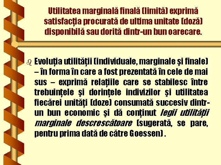 Utilitatea marginală finală (limită) exprimă satisfacţia procurată de ultima unitate (doză) disponibilă sau dorită