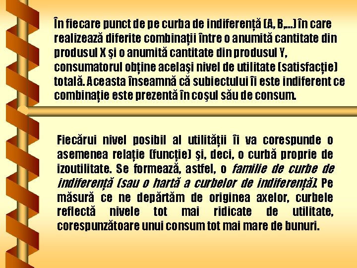 În fiecare punct de pe curba de indiferenţă (A, B, …) în care realizează