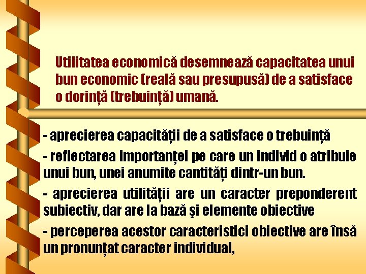 Utilitatea economică desemnează capacitatea unui bun economic (reală sau presupusă) de a satisface o