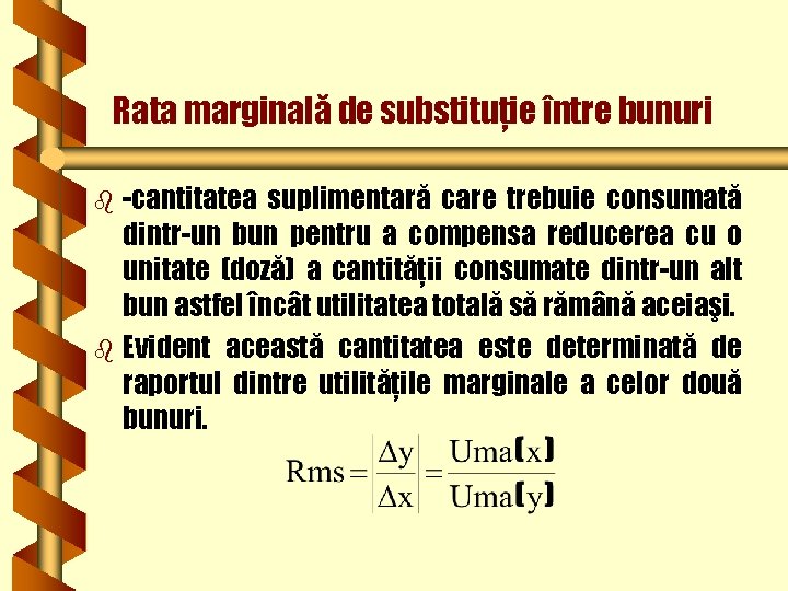 Rata marginală de substituţie între bunuri -cantitatea suplimentară care trebuie consumată dintr-un bun pentru