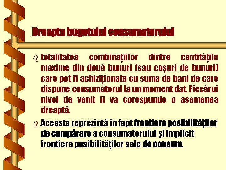 Dreapta bugetului consumatorului totalitatea combinaţiilor dintre cantităţile maxime din două bunuri (sau coşuri de