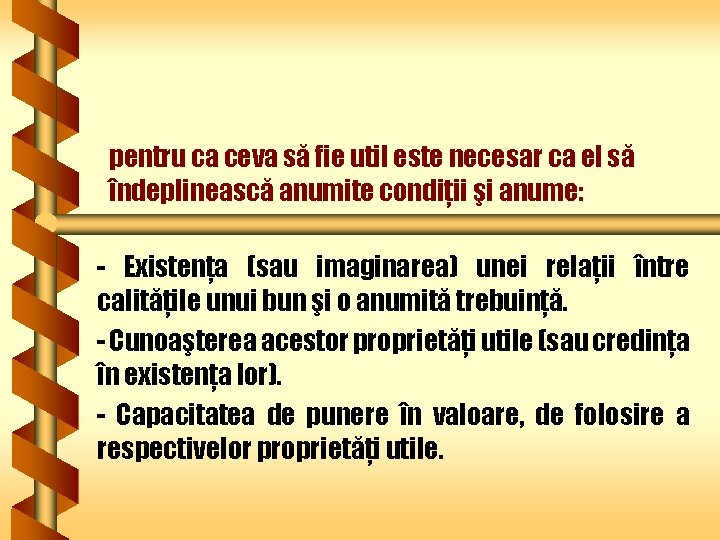 pentru ca ceva să fie util este necesar ca el să îndeplinească anumite condiţii