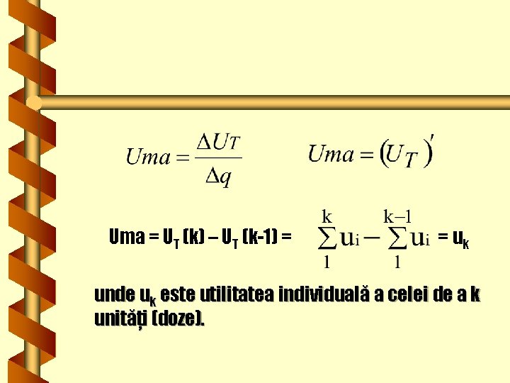 Uma = UT (k) – UT (k-1) = = uk unde uk este utilitatea