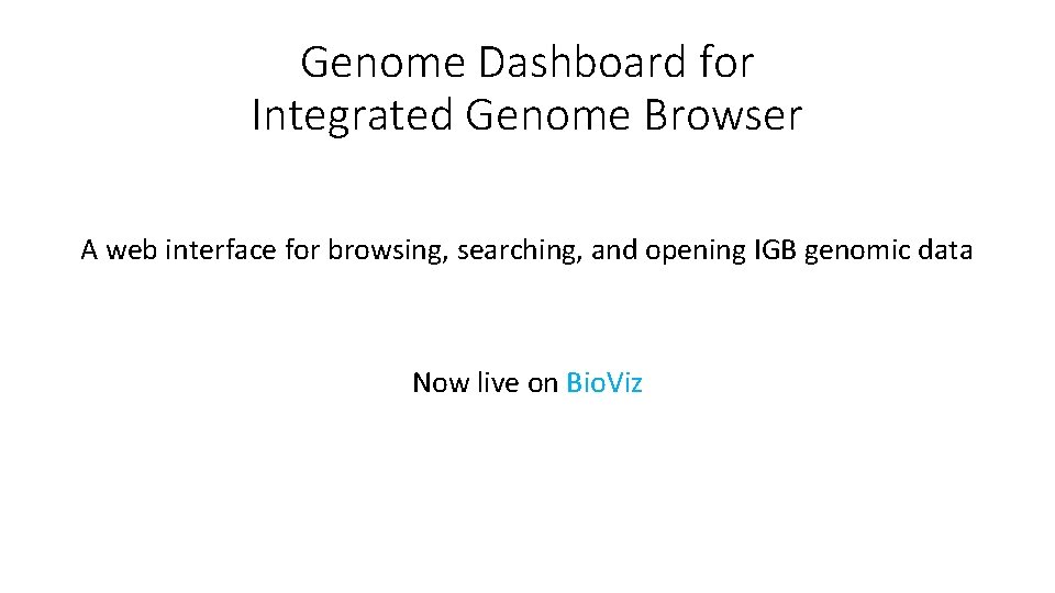 Genome Dashboard for Integrated Genome Browser A web interface for browsing, searching, and opening