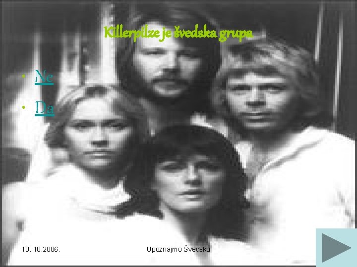 Killerpilze je švedska grupa • Ne • Da 10. 2006. Upoznajmo Švedsku 