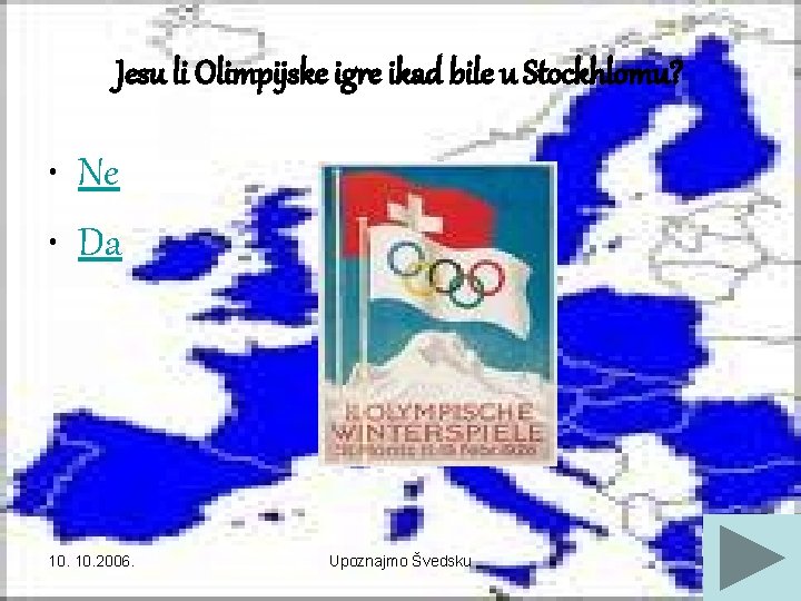 Jesu li Olimpijske igre ikad bile u Stockhlomu? • Ne • Da 10. 2006.