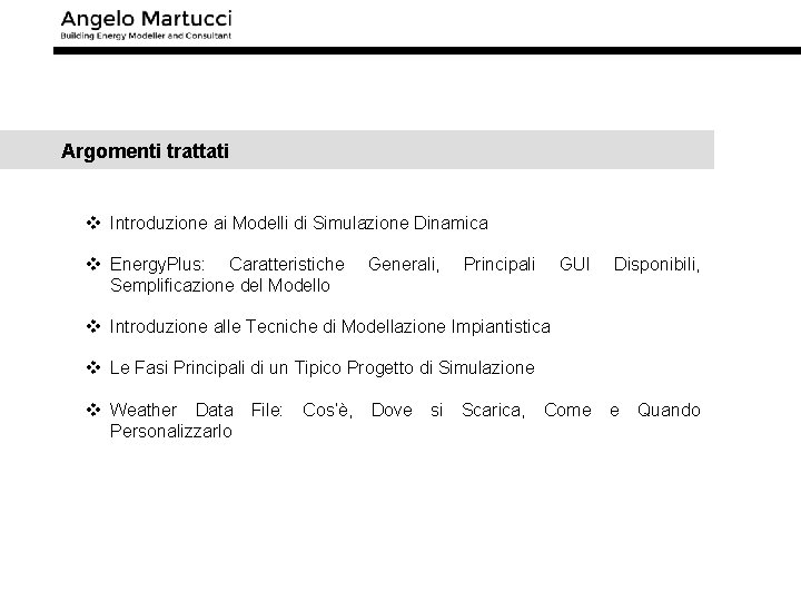Argomenti trattati v Introduzione ai Modelli di Simulazione Dinamica v Energy. Plus: Caratteristiche Semplificazione