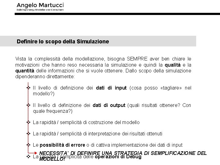 Definire lo scopo della Simulazione Vista la complessità della modellazione, bisogna SEMPRE aver ben