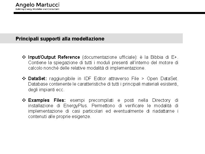 Principali supporti alla modellazione v Input/Output Reference (documentazione ufficiale): è la Bibbia di E+.