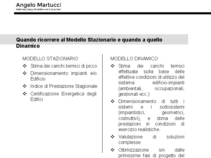 Quando ricorrere al Modello Stazionario e quando a quello Dinamico MODELLO STAZIONARIO MODELLO DINAMICO