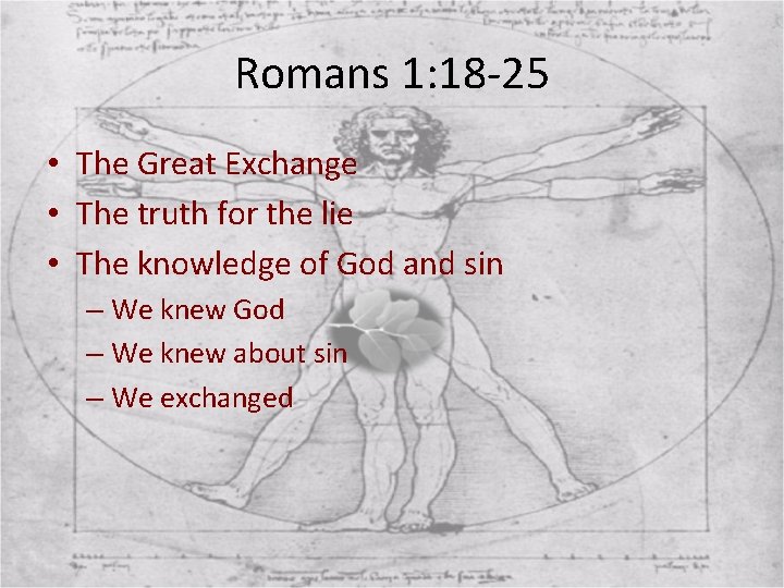 Romans 1: 18 -25 • The Great Exchange • The truth for the lie