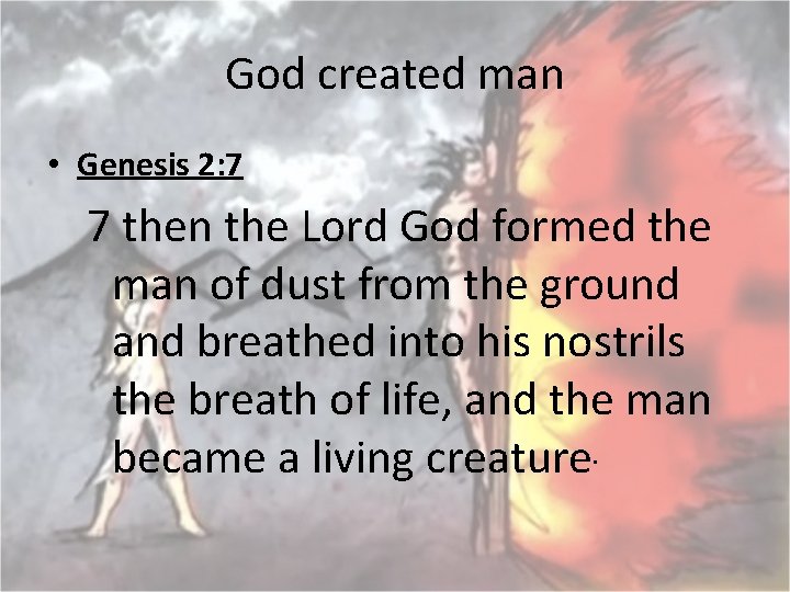 God created man • Genesis 2: 7 7 then the Lord God formed the