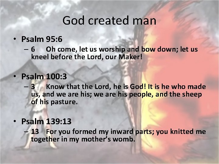 God created man • Psalm 95: 6 – 6 Oh come, let us worship