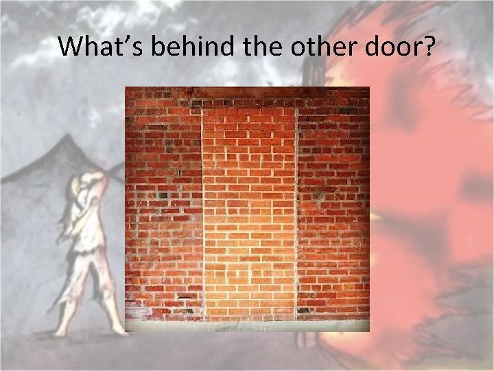 What’s behind the other door? 