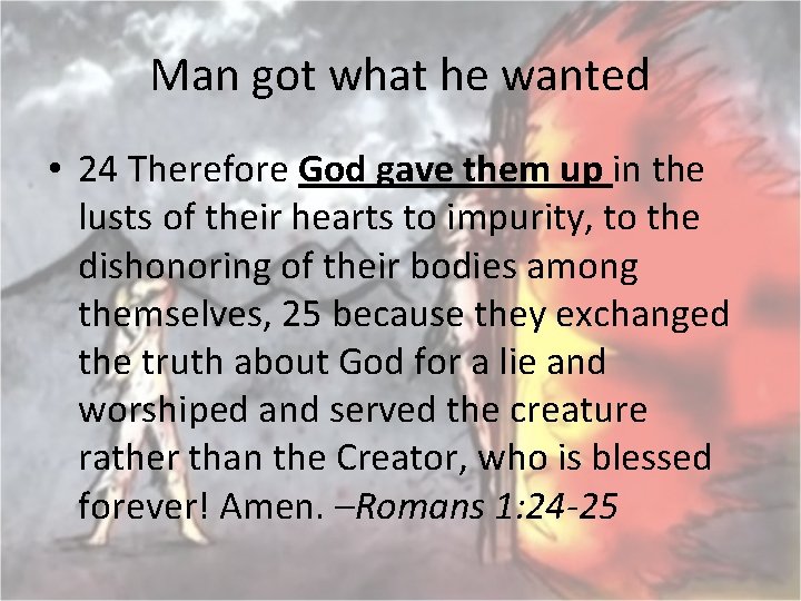 Man got what he wanted • 24 Therefore God gave them up in the