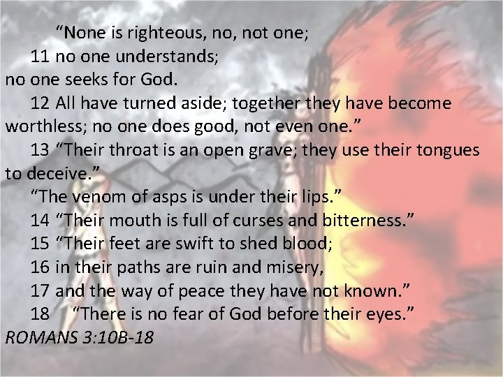 “None is righteous, not one; 11 no one understands; no one seeks for God.