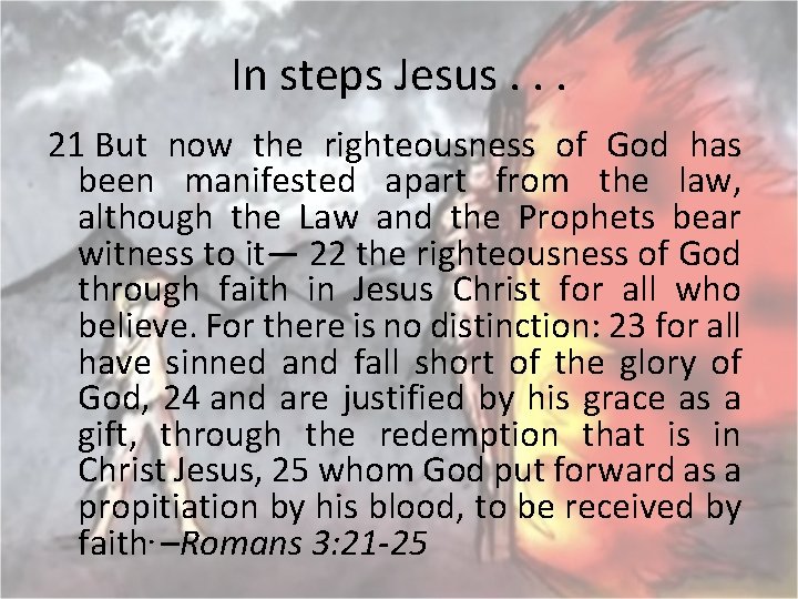 In steps Jesus. . . 21 But now the righteousness of God has been