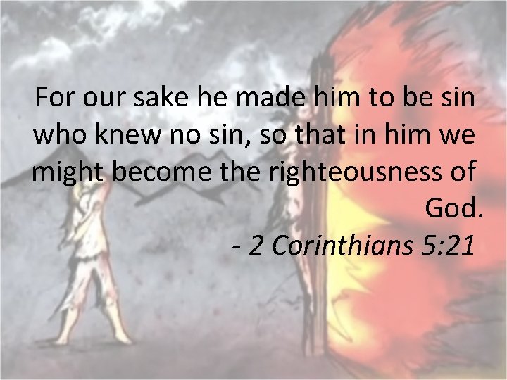 For our sake he made him to be sin who knew no sin, so