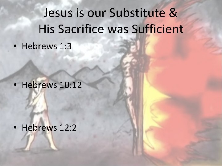 Jesus is our Substitute & His Sacrifice was Sufficient • Hebrews 1: 3 •