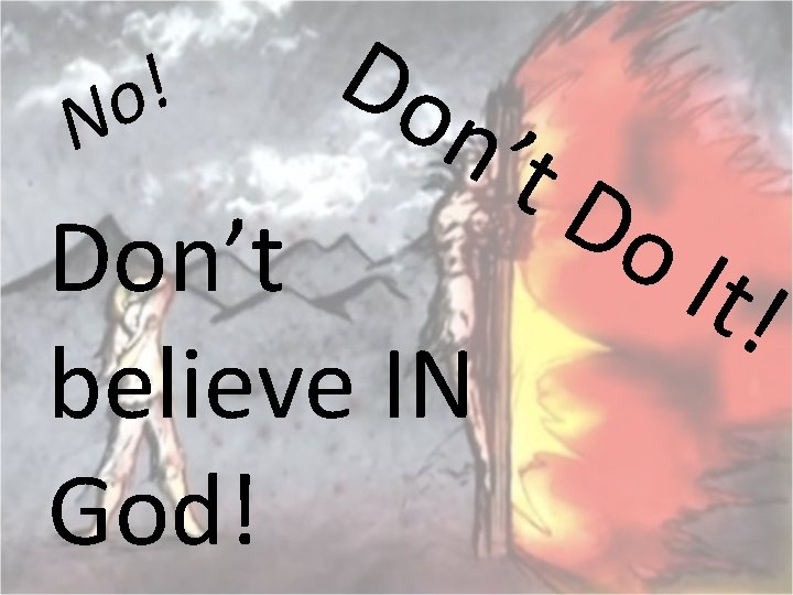 ! o N Do n’t Don’t believe IN God! Do It! 