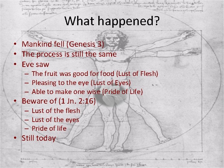 What happened? • Mankind fell (Genesis 3) • The process is still the same