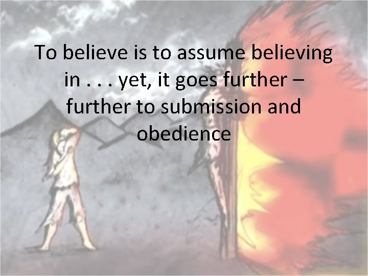 To believe is to assume believing in. . . yet, it goes further –