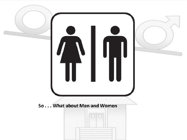 So. . . What about Men and Women 