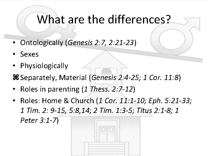 What are the differences? • Ontologically (Genesis 2: 7, 2: 21 -23) • Sexes